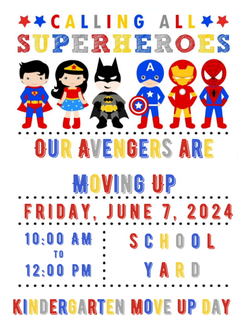Flyer. "Calling all sueprheroes, our avengers are moving up." Kindergarten move up day. Will take place on Friday, June 7 2024 from 10:00 AM to 12:00 PM, on Friday June 7 2024.